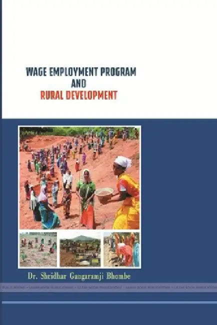 "Wage Employment Program and Rural Development" by Shridhar Gangaramji Bhombe