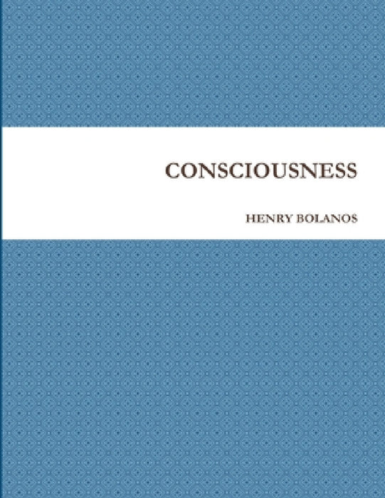 Consciousness by Henry Bolanos