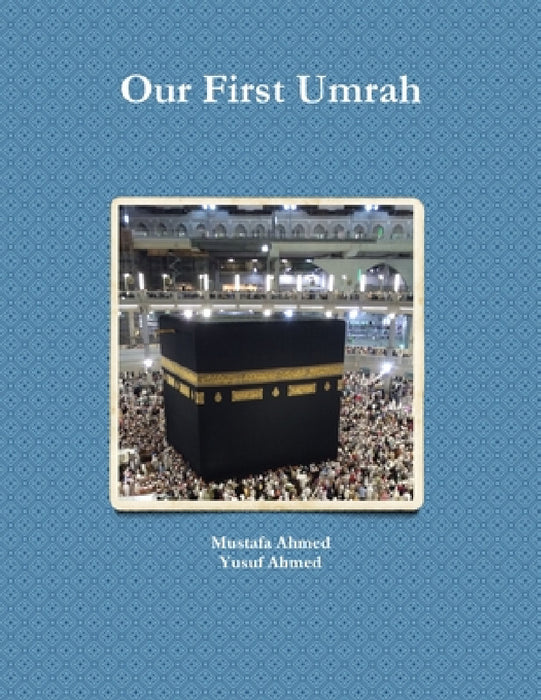 Our First Umrah by Mustafa Ahmed, Yusuf Ahmed