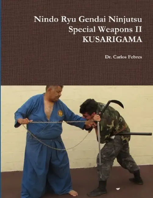 Nindo Ryu Gendai Ninjutsu Special Weapons II- KUSARIGAMA by Carlos Febres