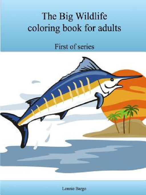 The Big Wildlife coloring book for adults by Lonnie Bargo