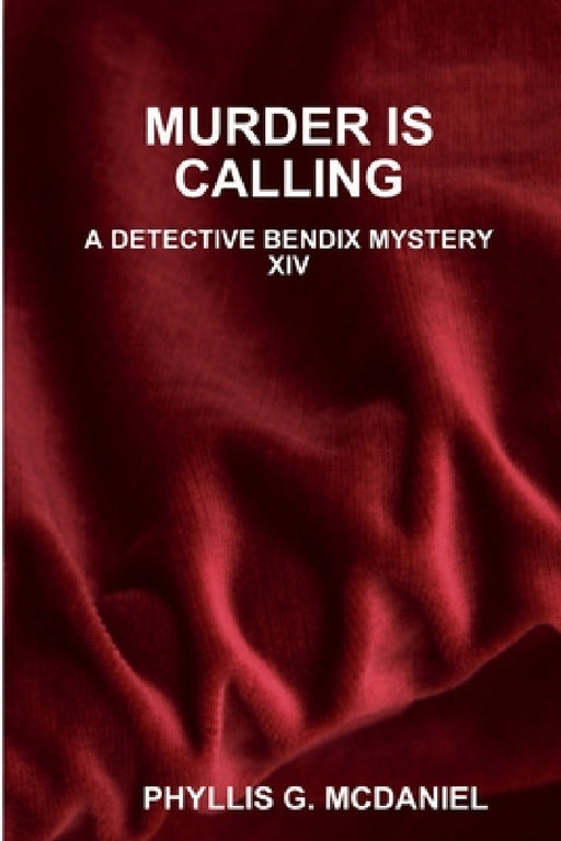 Murder Is Calling: A Detective Bendix Mystery XIV by Phyllis G. McDaniel