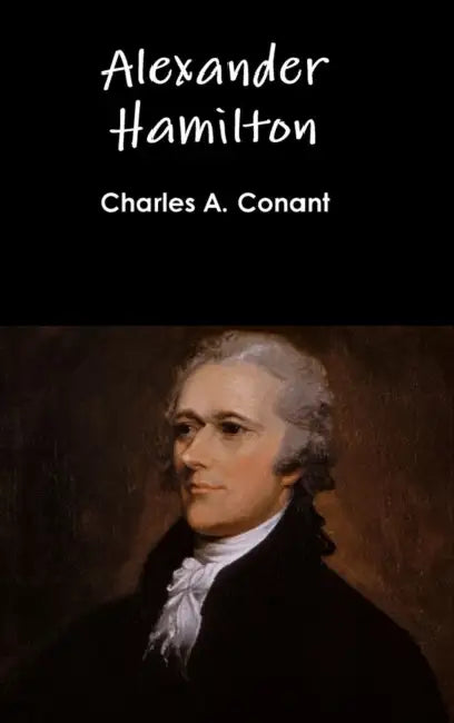 Alexander Hamilton by Charles a. Conant
