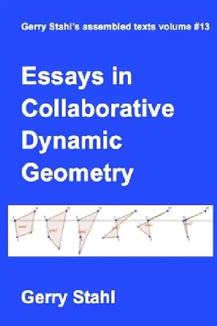 Essays in Collaborative Dynamic Geometry by Gerry Stahl