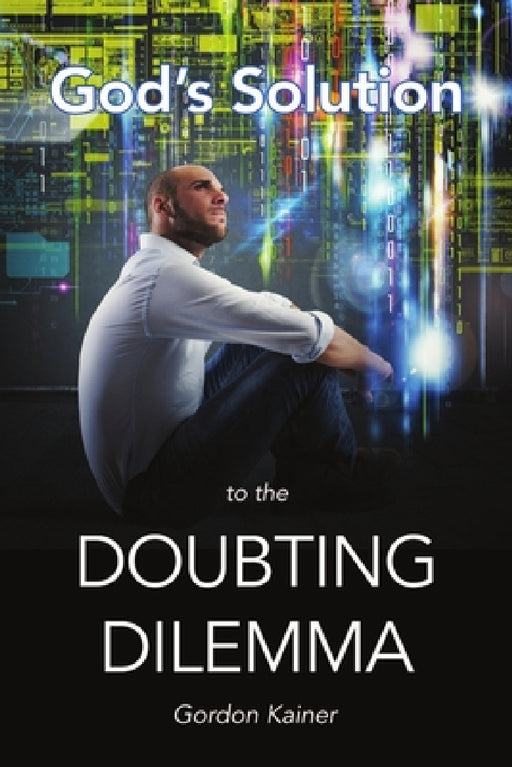 God's Solution to the Doubting Dilemma by Gordon Kainer