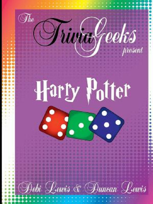 The Trivia Geeks Present: Harry Potter by Debi Lewis, Duncan Lewis