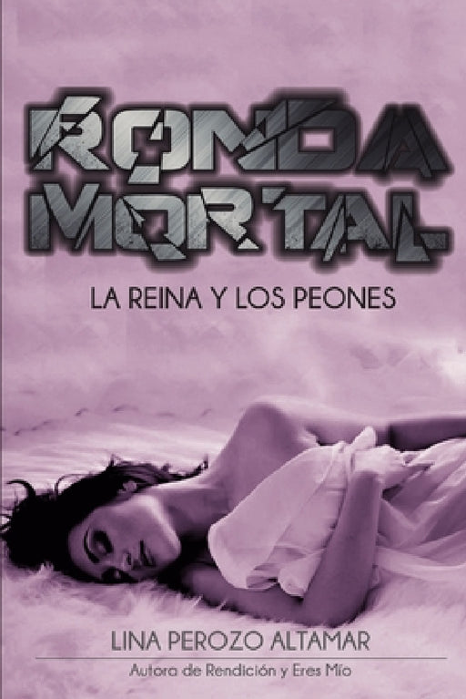 Ronda Mortal: La reina y los peones by Lina Perozo Altamar