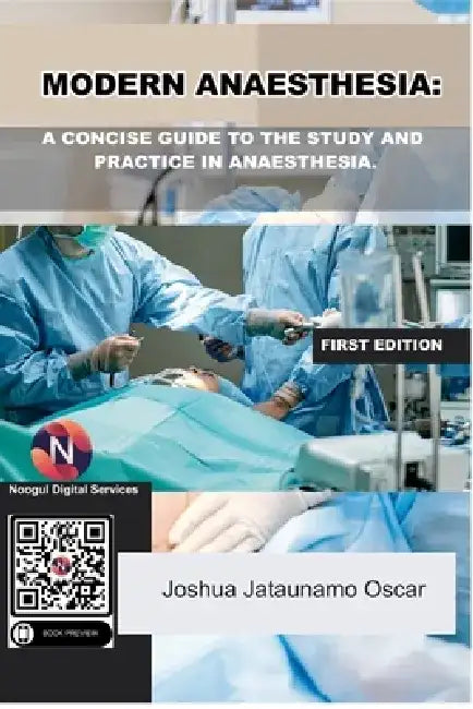 Modern Anaesthesia: A Concise Guide to The Study And Practice Of Anaesthesia. by Joshua Jataunamo Oscar