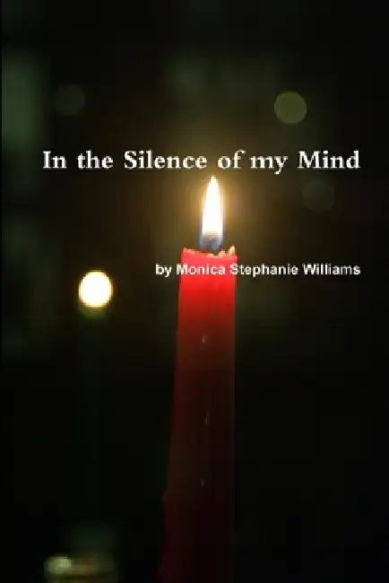 In the Silence of my Mind by Monica Stephanie Williams