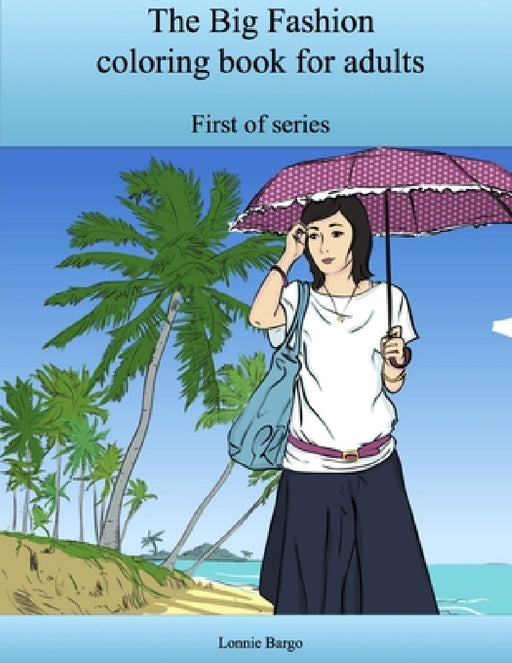 The Big Fashion coloring book for adults by Lonnie Bargo