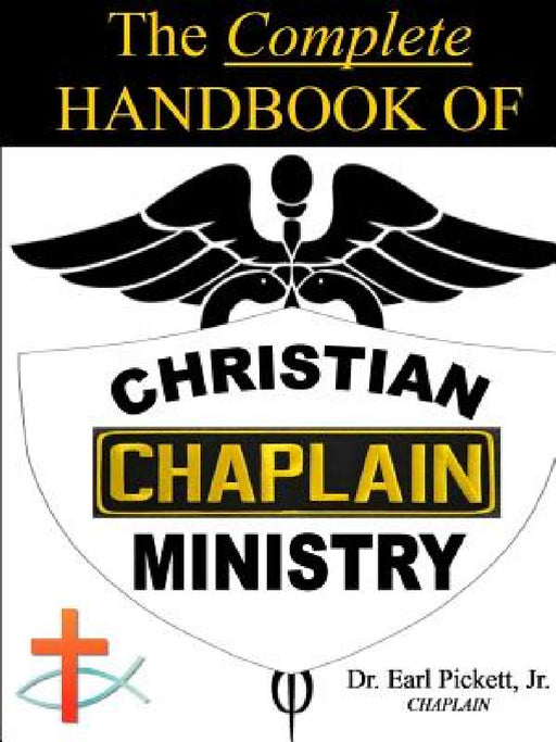 The Complete Handbook Of Christian Chaplain Ministry by Earl Pickett