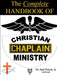 The Complete Handbook Of Christian Chaplain Ministry by Earl Pickett