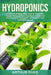 Hydroponics: A Complete Step-By-Step Guide to Create Your Perfect and Inexpensive Hydroponic System for Growing Fruits, Vegetables, and Herbs At Your by Arthur Duke