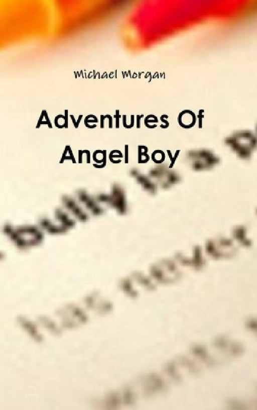 Adventures Of Angel Boy by Michael Morgan