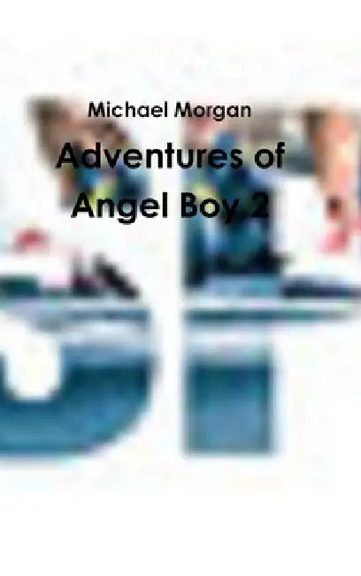 Adventures of Angel Boy 2 by Michael Morgan