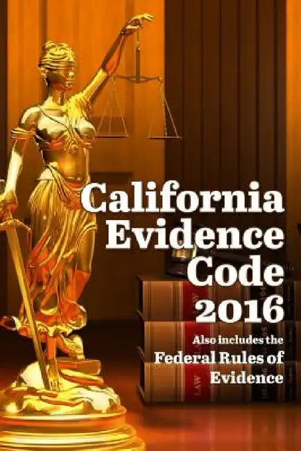 California Evidence Code 2016 by John Snape