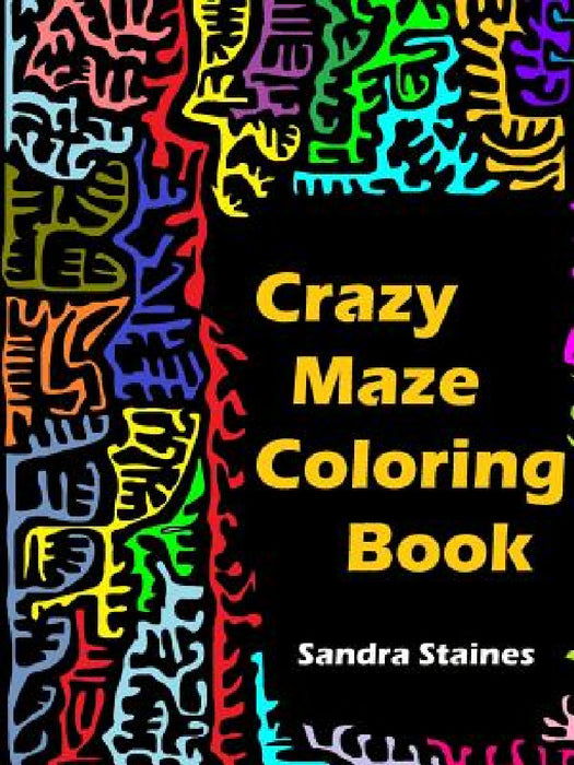 Crazy Maze Coloring Book by Sandra Staines