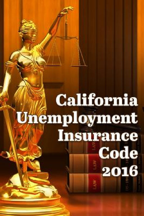 California Unemployment Insurance Code 2016 by John Snape