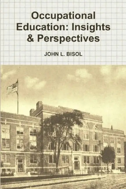 Occupational Education: Insights & Perspectives by John L. Bisol