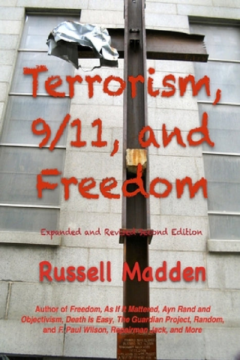 Terrorism, 9/11, and Freedom, Expanded and Revised Second Edition by Russell Madden