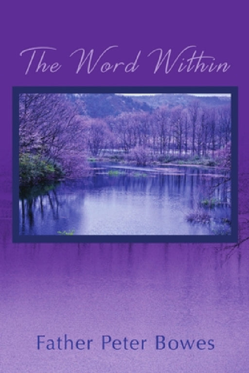 The Word Within by Father Peter Bowes