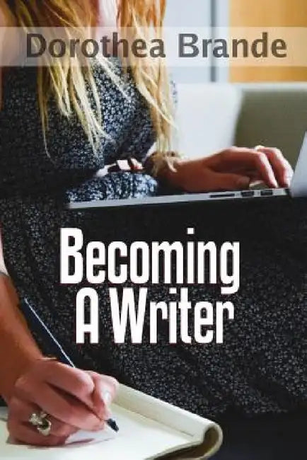 Becoming a Writer by Dorothea Brande