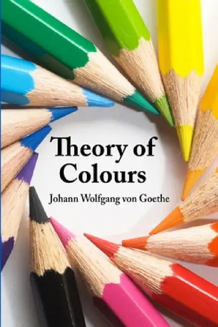 Theory of Colours by Johann Wolfgang Von Goethe
