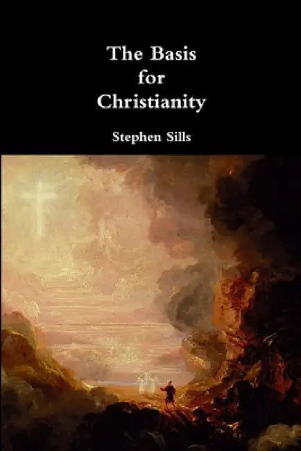 The Basis for Christianity by Stephen Sills