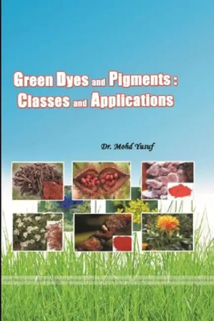 Green Dyes and Pigments: Classes and Applications by Mohd Yusuf