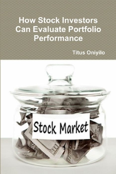 How Stock Investors Can Evaluate Portfolio Performance by Titus Oniyilo