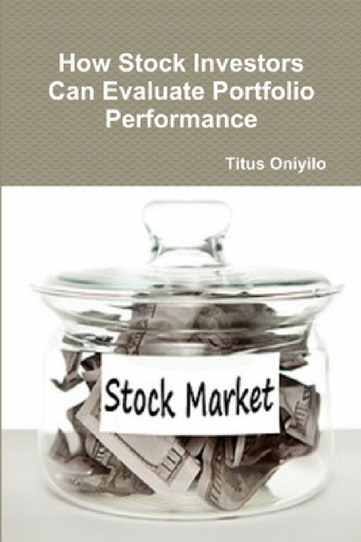 How Stock Investors Can Evaluate Portfolio Performance by Titus Oniyilo