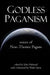 Godless Paganism: Voices of Non-Theistic Pagans by John Halstead