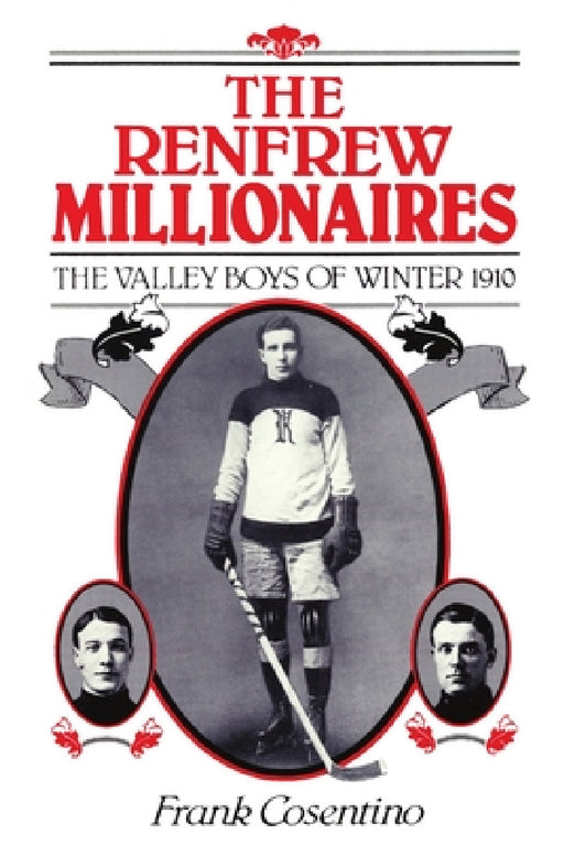 The Renfrew Millionaires - The Valley Boys of Winter - 1910 by Frank Cosentino
