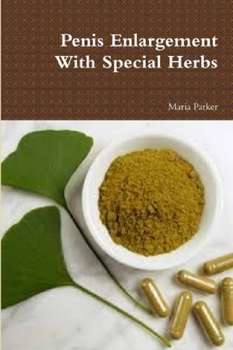 Penis Enlargement With Special Herbs by Maria Parker