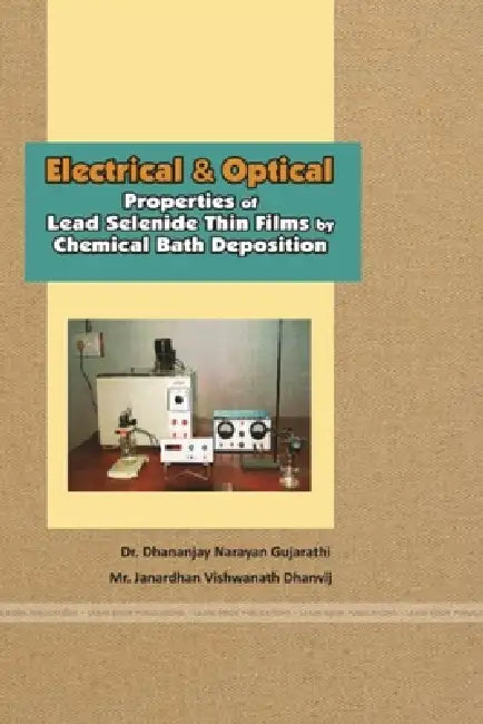 Electrical and Optical Properties Of Lead Selenide Thin Films By Chemical Bath Deposition by Dhananjay Narayan Gujarathi, Janardhan Vishwanath Dhanvij