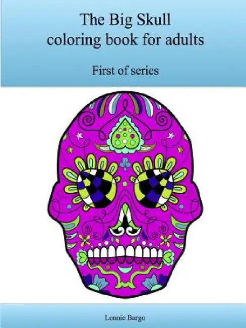 The First Big Skull coloring book for adults by Lonnie Bargo