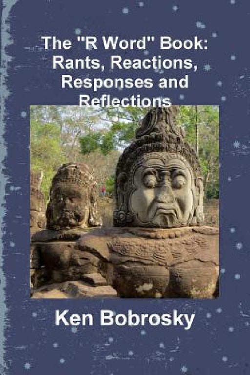 The "R Word" Book: Rants, Reactions, Responses and Reflections by Ken Bobrosky