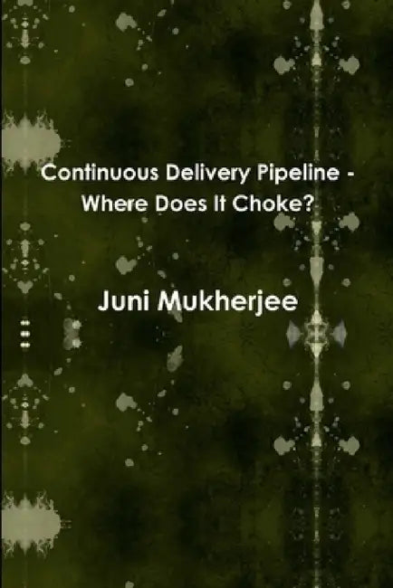 Continuous Delivery Pipeline - Where Does It Choke? by Juni Mukherjee