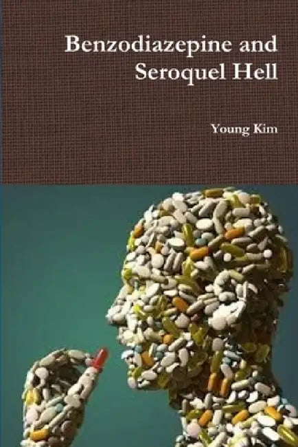 Benzodiazepine and Seroquel Hell by Young Kim