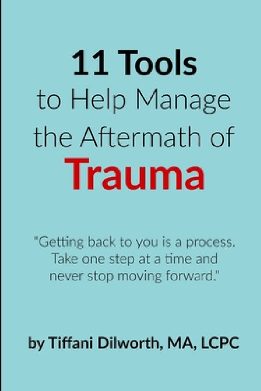 11 Tools to Help Manage the Aftermath of Trauma by Tiffani Dilworth