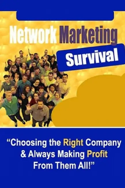 Network Marketing Survival - Choosing the Right Company & Always Making Profit from Them All! by New Thrive Learning Institute