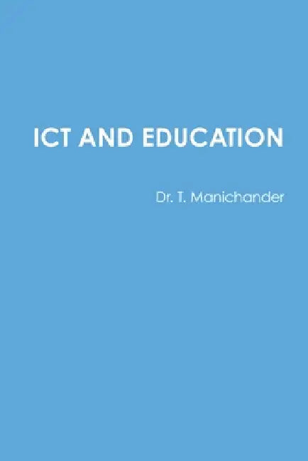 ICT and Education by T. Manichander