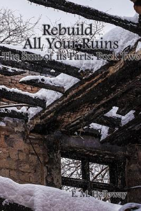 Rebuild All Your Ruins by E. M. Holloway