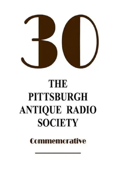 The Pittsburgh Antique Radio Society at 30 by David Kraeuter