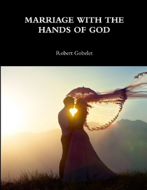 Marriage with the Hands of God by Robert Gobelet