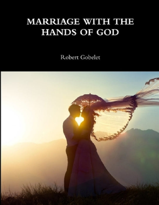 Marriage with the Hands of God by Robert Gobelet