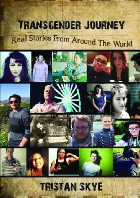 Transgender Journey: Real Stories From Around The World by Tristan Skye