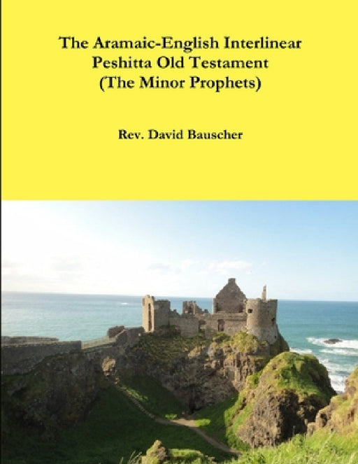 The Aramaic-English Interlinear Peshitta Old Testament (The Minor Prophets) by David Bauscher