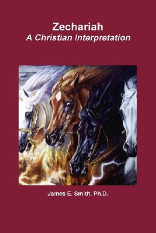 Zechariah A Christian Interpretation by James E. Smith