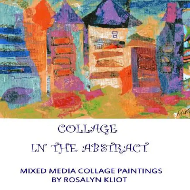 Collage - In the Abstract by Rosalyn Kliot